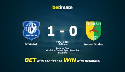 Dự đoán FC Vitebsk vs Neman Grodno, Tỷ lệ cược & Mẹo cá cược 05/07/2025