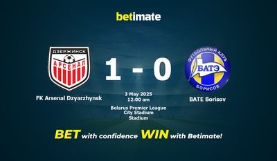 Dự đoán, Tỷ lệ cược & Mẹo cá cược FK Arsenal Dzyarzhynsk vs BATE Borisov 05/02/2025