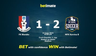 Soi kèo FK Blansko vs MFK Karvina B, tỷ lệ và tip cá cược 14/06/2024