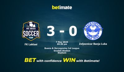 Soi kèo FK Laktasi vs Zeljeznicar Banja Luka, tỷ lệ và tip cá cược 07/05/2025