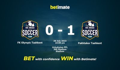 Soi kèo dự đoán FK Olympic Tashkent vs Pakhtakor Tashkent ngày 28/07/2023