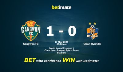 Dự đoán, Tỷ lệ cược và Mẹo cá cược Gangwon FC vs Ulsan Hyundai 17/05/2025
