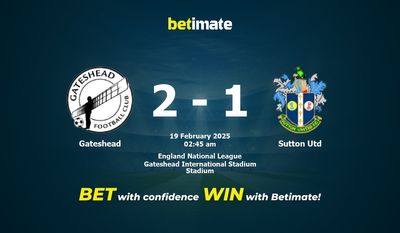 Dự đoán Gateshead vs Sutton Utd, Tỷ lệ cược & Mẹo cá cược 02/18/2025