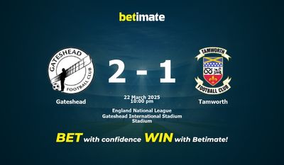 Dự đoán Gateshead vs Tamworth, Tỷ lệ cược & Mẹo cá cược 22/03/2025