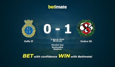 Dự đoán Gefle IF vs Orebro SK, tỷ lệ cá cược 03/03/2024