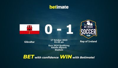 Dự đoán Gibraltar vs Ireland, tỷ lệ và mẹo cá cược 16/10/2023