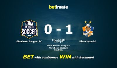 Soi kèo Gimcheon Sangmu FC vs Ulsan Hyundai, tỷ lệ và tip cá cược 09/03/2024