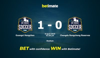 Dự đoán, tỷ lệ cược và mẹo cá cược Guangxi Hengchen vs Chengdu Rongcheng Reserves 04/08/2025