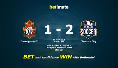 Dự đoán, Tỷ lệ cược và Mẹo cá cược Gyeongnam FC vs Cheonan City 24/05/2025