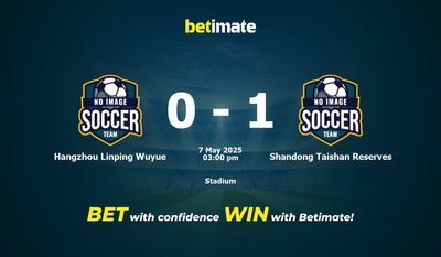 Hàng Châu Linping Wuyue vs Shandong Taishan Reserve Dự đoán, tỷ lệ và lời khuyên cá cược 07/05/2025