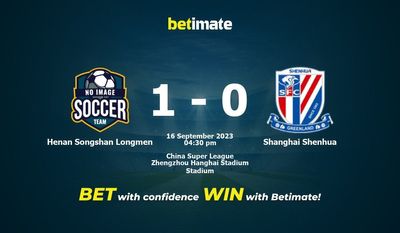 Henan Songshan Longmen vs Shanghai Shenhua Dự đoán, Tỷ lệ & Mẹo cá cược 16/09/2023