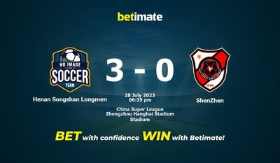 Soi kèo dự đoán Henan Songshan Longmen vs ShenZhen ngày 28/07/2023