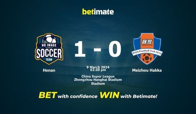Soi kèo Henan vs Meizhou Hakka, tỷ lệ và tip cá cược 09/03/2024