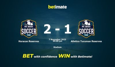 Dự đoán Huracan Reserves vs Atletico Tucuman Reserves, tỷ lệ và tip cá cược 07/11/2023