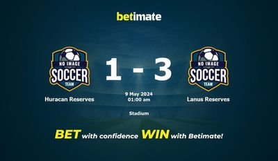 Dự đoán Huracan Reserves vs Lanus Reserves, tỷ lệ và mẹo cá cược 08/05/2024