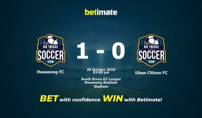 Dự đoán Hwaseong FC vs Ulsan Citizen FC, tỷ lệ và tip cá cược 28/10/2023