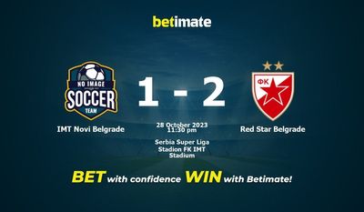 Dự đoán IMT Novi Belgrade vs Red Star Belgrade, Tỷ lệ & Mẹo cá cược 28/10/2023