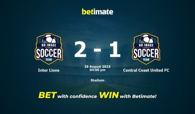 Dự đoán Inter Lions vs Central Coast United FC, tỷ lệ và tip cá cược 26/08/2023
