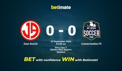 Dự đoán, tỷ lệ và tip cá cược Juan Aurich vs Comerciates FC 26/09/2023