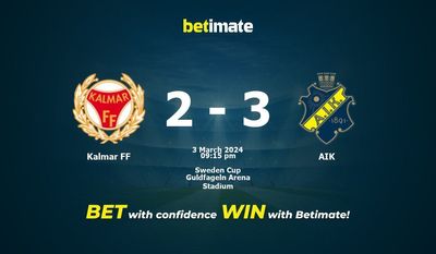 Dự đoán Kalmar FF vs AIK, tỷ lệ cá cược 03/03/2024