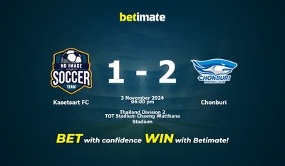 Dự đoán, Tỷ lệ cược & Mẹo cá cược Kasetsart FC vs Chonburi 11/03/2024