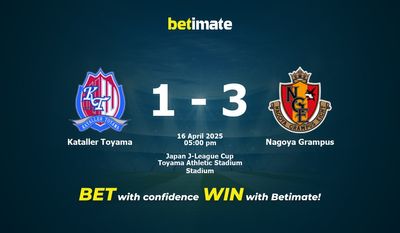 Dự đoán, Tỷ lệ cược & Mẹo cá cược Kataller Toyama vs Nagoya Grampus 16/04/2025