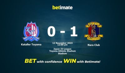Dự đoán Kataller Toyama vs Nara Club, tỷ lệ cá cược 12/11/2023