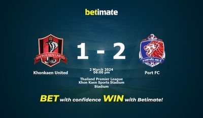 Dự đoán Khonkaen United vs Port FC, tỷ lệ và tip cá cược 02/03/2024