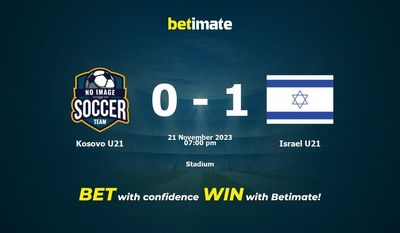 Dự đoán Kosovo U21 vs Israel U21, tỷ lệ và tip cá cược 21/11/2023