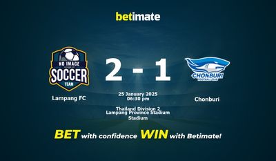 Dự đoán, Tỷ lệ cược & Mẹo cá cược Lampang FC vs Chonburi 25/01/2025