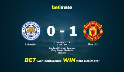 Dự đoán Leicester vs Man Utd, Tỷ lệ cược & Mẹo cá cược 03/16/2025