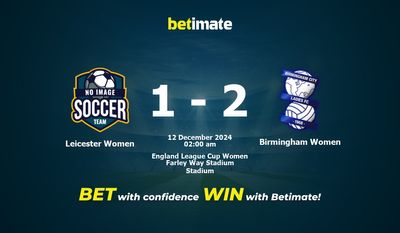 Dự đoán, Tỷ lệ cược & Mẹo cá cược Leicester Women vs Birmingham Women 12/11/2024