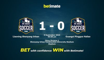 Dự đoán Liaoning Shenyang Urban vs Quảng Tây Pingguo Haliao, Tỷ lệ & Mẹo cá cược 09/09/2023