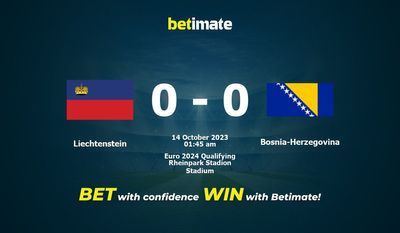 Dự đoán Liechtenstein vs Bosnia-Herzegovina, tỷ lệ và tip cá cược 13/10/2023