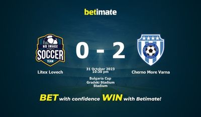 Dự đoán Litex Lovech vs Cherno More Varna, tỷ lệ cược và mẹo cá cược 31/10/2023
