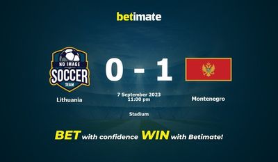 Dự đoán Lithuania vs Montenegro, Tỷ lệ & Mẹo cá cược 07/09/2023