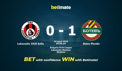 Dự đoán Lokomotiv 1929 Sofia vs Botev Plovdiv, Tỷ lệ cược & Mẹo cá cược 18/04/2025