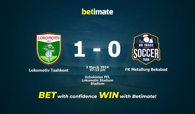 Dự đoán Lokomotiv Tashkent vs FK Metallurg Bekabad, tỷ lệ cá cược 03/03/2024