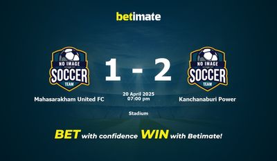 Dự đoán, tỷ lệ cược và mẹo cá cược Mahasarakham United FC vs Kanchanaburi Power 20/04/2025