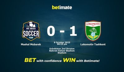 Dự đoán Mashal Mubarek vs Lokomotiv Tashkent, tỷ lệ cá cược 09/10/2023