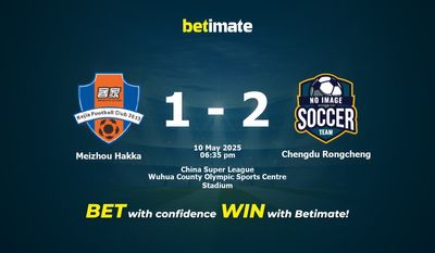 Dự đoán Meizhou Hakka vs Chengdu Rongchen, tỷ lệ cá cược 10/05/2025
