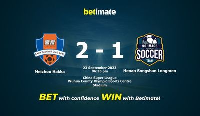 Dự đoán Meizhou Hakka vs Henan Songshan Longmen, tỷ lệ và tip cá cược 23/09/2023