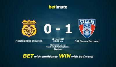 Dự đoán Metaloglobus Bucuresti vs CSA Steaua Bucuresti, tỷ lệ cá cược 11/05/2025