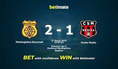 Dự đoán Metaloglobus Bucuresti vs Scolar Resita, Tỷ lệ & Mẹo cá cược 27/03/2025