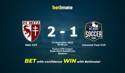 Dự đoán Metz U19 vs Clermont Foot U19, tỷ lệ và tip cá cược 17/09/2023