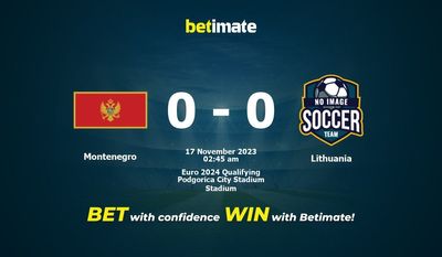 Dự đoán Montenegro vs Lithuania, Tỷ lệ & Mẹo cá cược 16/11/2023