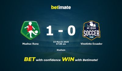 Dự đoán Mushuc Runa vs Vinotinto Ecuador, tỷ lệ cá cược 15/03/2025
