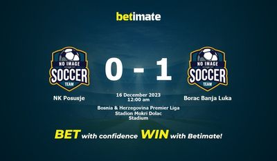 Dự đoán NK Posusje vs Borac Banja Luka, Tỷ lệ & Mẹo cá cược 15/12/2023