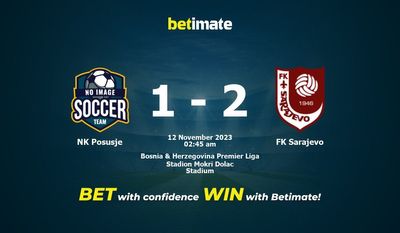 Dự đoán NK Posusje vs FK Sarajevo, tỷ lệ cá cược 11/11/2023