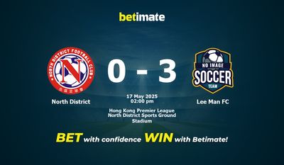 Dự đoán, tỷ lệ cược và mẹo cá cược North District vs Lee Man FC 17/05/2025